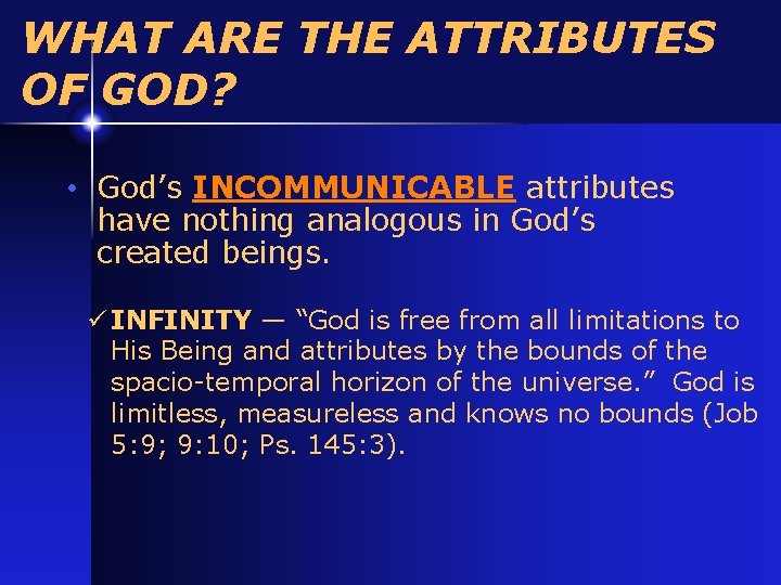 WHAT ARE THE ATTRIBUTES OF GOD? • God’s INCOMMUNICABLE attributes have nothing analogous in