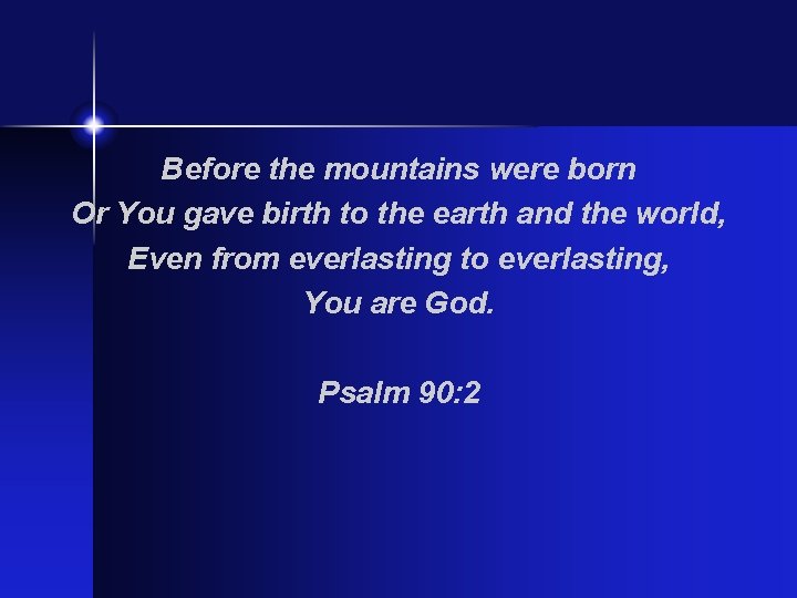 Before the mountains were born Or You gave birth to the earth and the