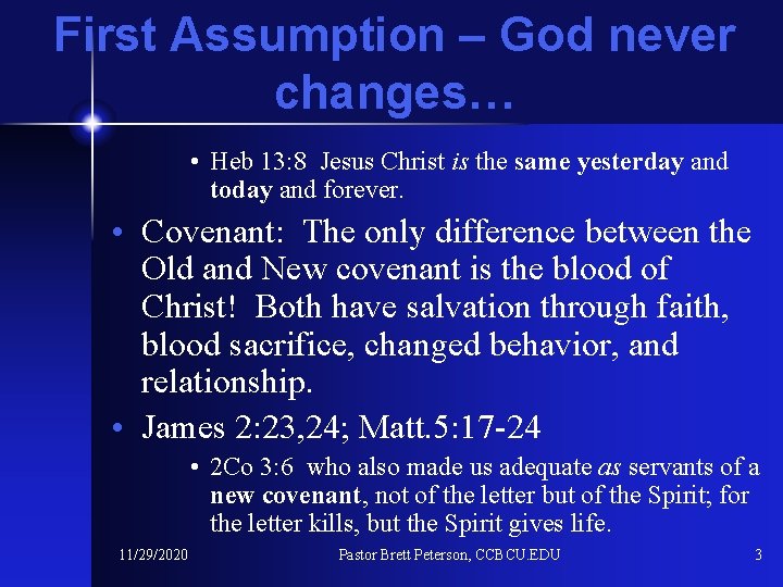 First Assumption – God never changes… • Heb 13: 8 Jesus Christ is the