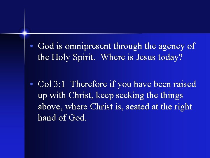  • God is omnipresent through the agency of the Holy Spirit. Where is