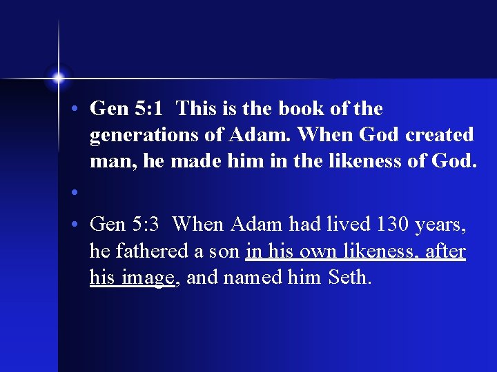  • Gen 5: 1 This is the book of the generations of Adam.