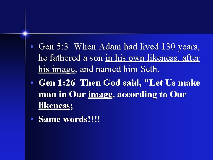  • Gen 5: 3 When Adam had lived 130 years, he fathered a