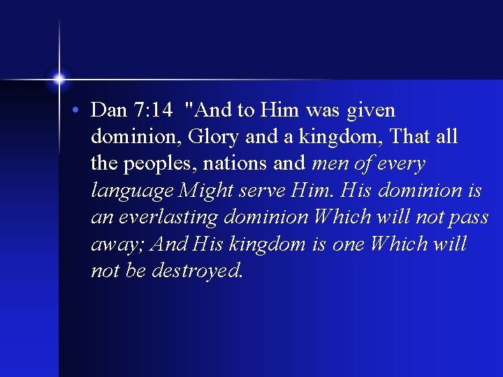  • Dan 7: 14 "And to Him was given dominion, Glory and a
