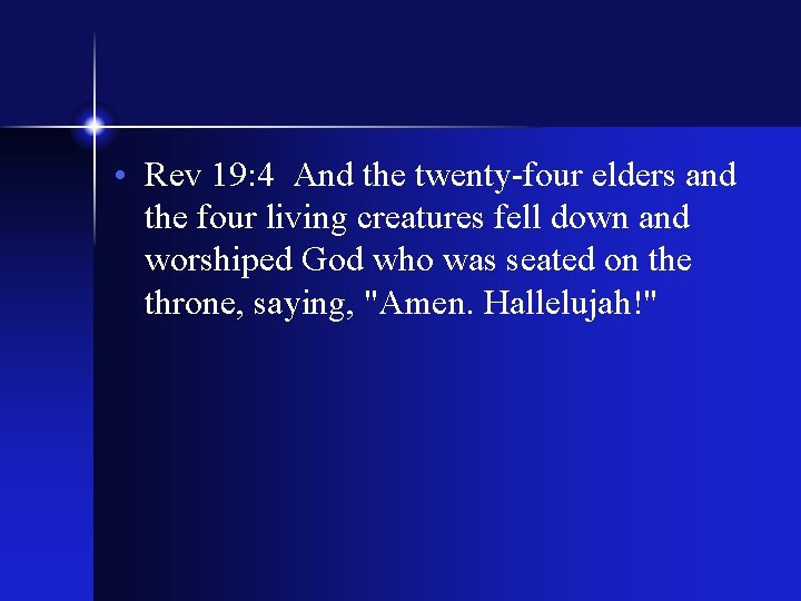  • Rev 19: 4 And the twenty-four elders and the four living creatures