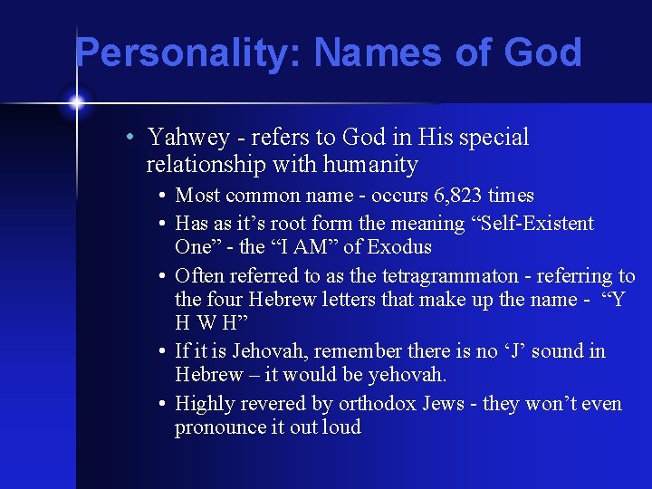 Personality: Names of God • Yahwey - refers to God in His special relationship