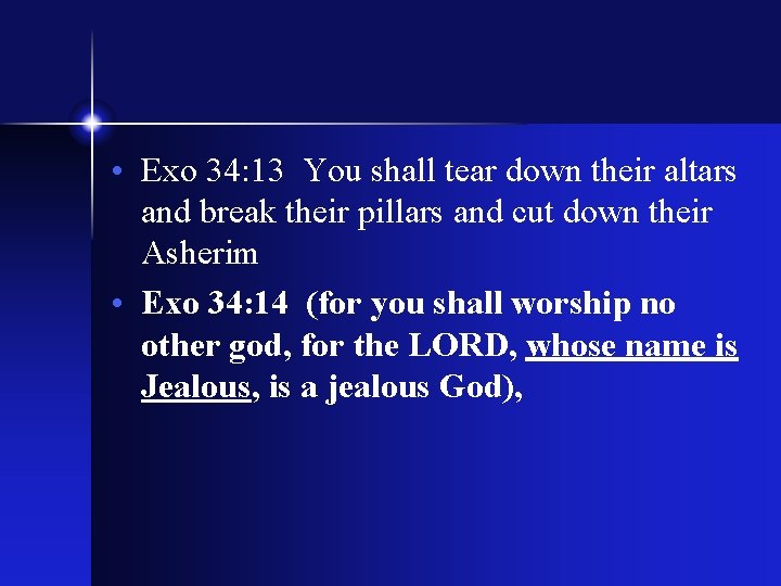  • Exo 34: 13 You shall tear down their altars and break their