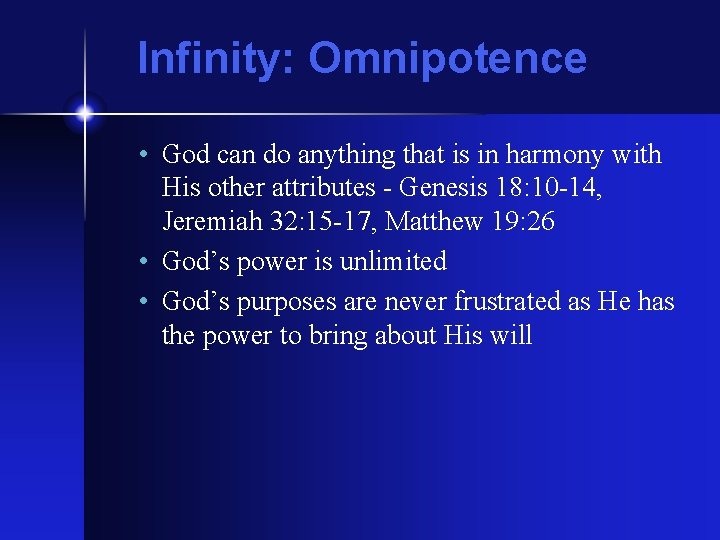 Infinity: Omnipotence • God can do anything that is in harmony with His other