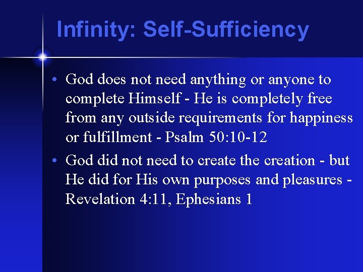 Infinity: Self-Sufficiency • God does not need anything or anyone to complete Himself -
