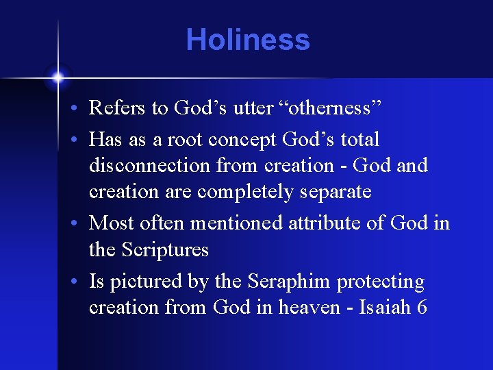Holiness • Refers to God’s utter “otherness” • Has as a root concept God’s
