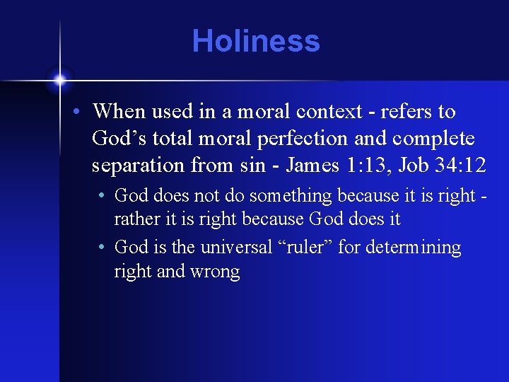Holiness • When used in a moral context - refers to God’s total moral
