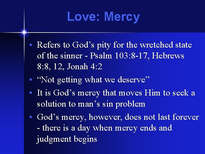 Love: Mercy • Refers to God’s pity for the wretched state of the sinner