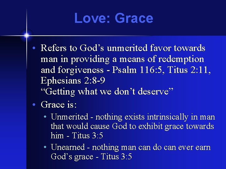 Love: Grace • Refers to God’s unmerited favor towards man in providing a means