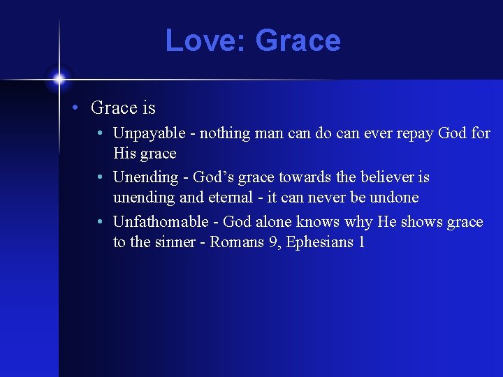 Love: Grace • Grace is • Unpayable - nothing man can do can ever