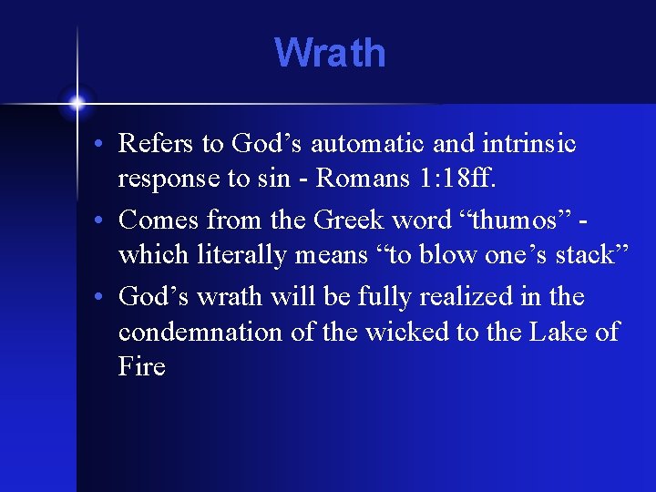 Wrath • Refers to God’s automatic and intrinsic response to sin - Romans 1: