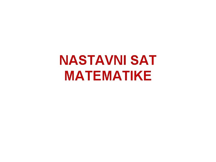 NASTAVNI SAT MATEMATIKE 