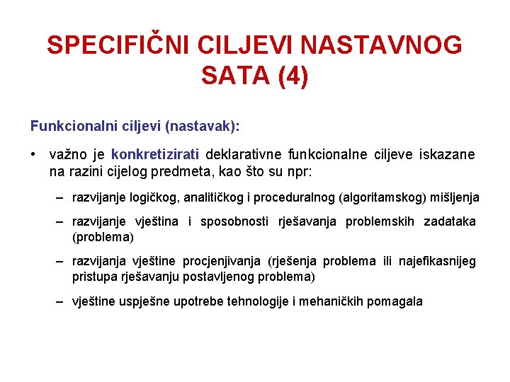 SPECIFIČNI CILJEVI NASTAVNOG SATA (4) Funkcionalni ciljevi (nastavak): • važno je konkretizirati deklarativne funkcionalne