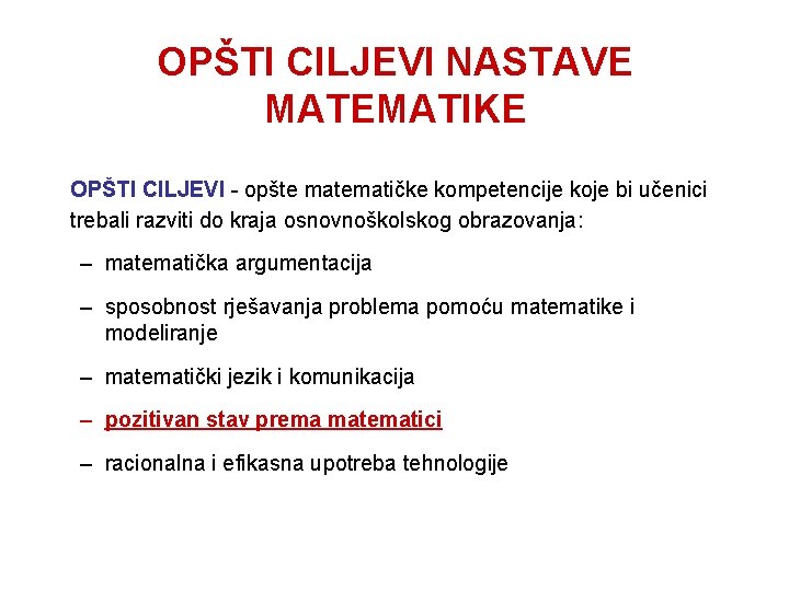 OPŠTI CILJEVI NASTAVE MATEMATIKE OPŠTI CILJEVI - opšte matematičke kompetencije koje bi učenici trebali