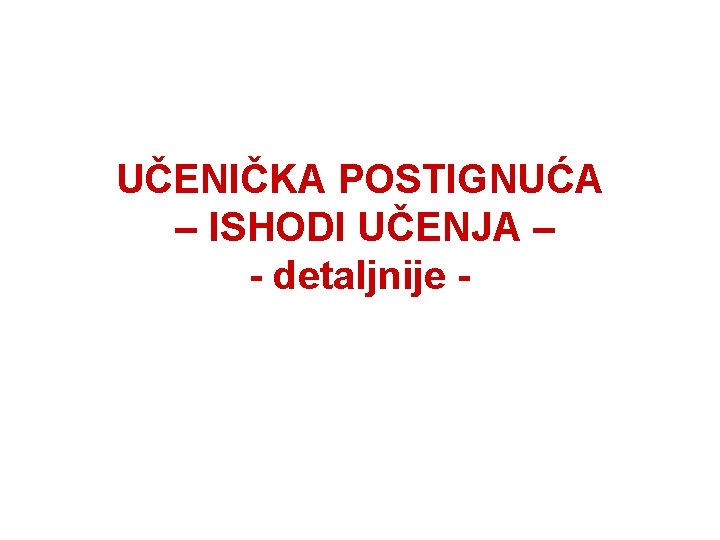 UČENIČKA POSTIGNUĆA – ISHODI UČENJA – - detaljnije - 