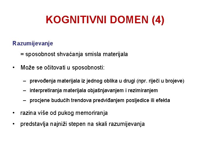 KOGNITIVNI DOMEN (4) Razumijevanje = sposobnost shvaćanja smisla materijala • Može se očitovati u