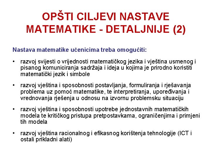 OPŠTI CILJEVI NASTAVE MATEMATIKE - DETALJNIJE (2) Nastava matematike učenicima treba omogućiti: • razvoj