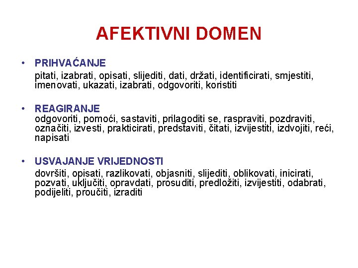 AFEKTIVNI DOMEN • PRIHVAĆANJE pitati, izabrati, opisati, slijediti, dati, držati, identificirati, smjestiti, imenovati, ukazati,