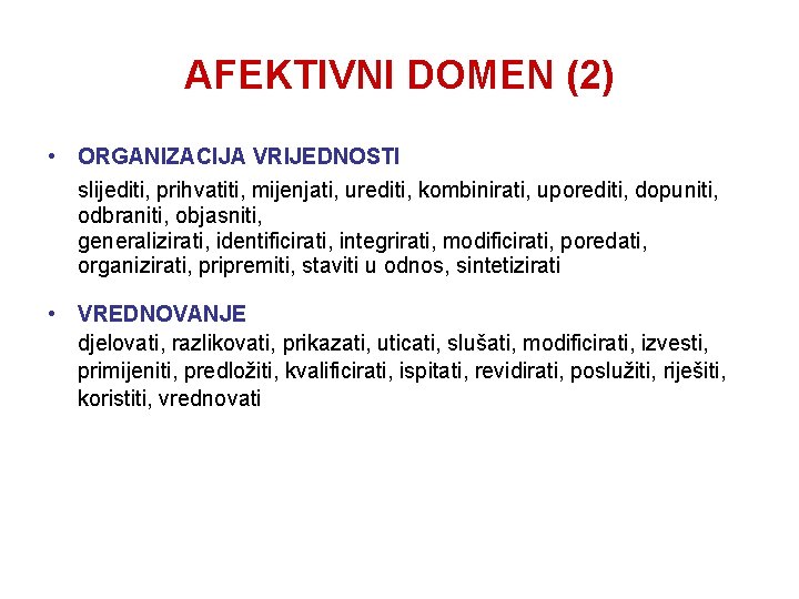 AFEKTIVNI DOMEN (2) • ORGANIZACIJA VRIJEDNOSTI slijediti, prihvatiti, mijenjati, urediti, kombinirati, uporediti, dopuniti, odbraniti,