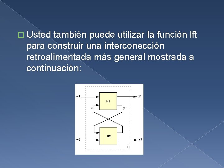� Usted también puede utilizar la función lft para construir una interconección retroalimentada más