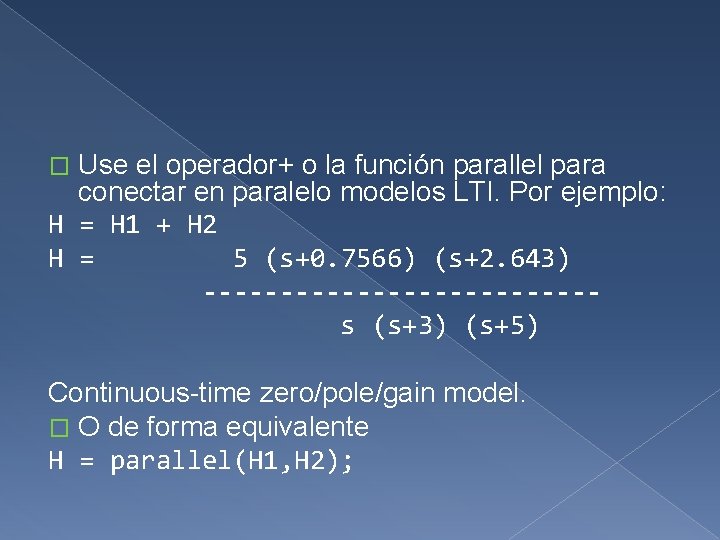 Use el operador+ o la función parallel para conectar en paralelo modelos LTI. Por