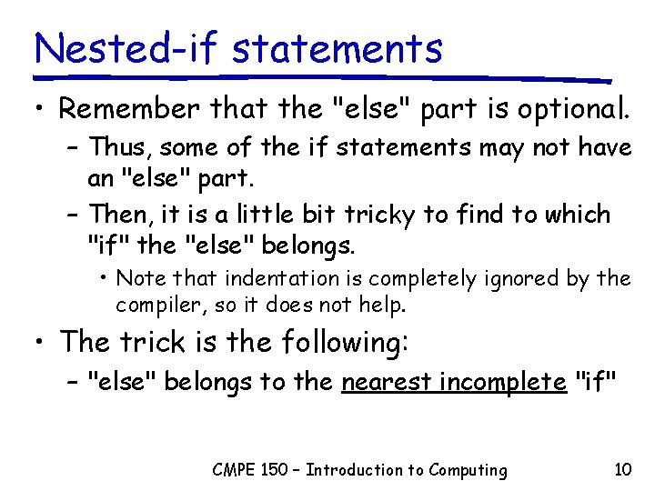 Nested-if statements • Remember that the "else" part is optional. – Thus, some of