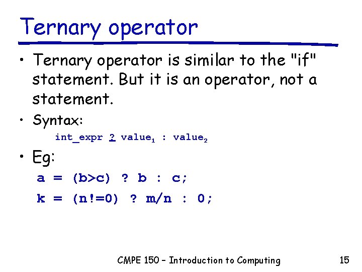 Ternary operator • Ternary operator is similar to the "if" statement. But it is