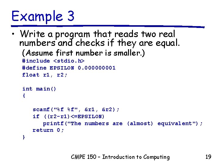 Example 3 • Write a program that reads two real numbers and checks if