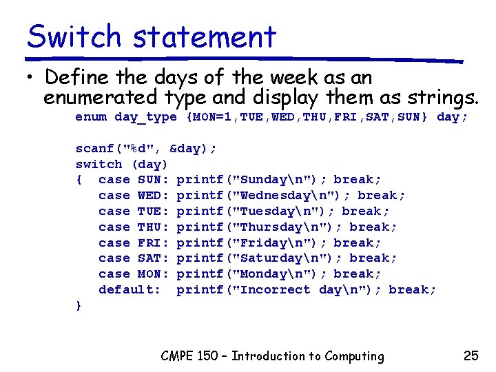 Switch statement • Define the days of the week as an enumerated type and