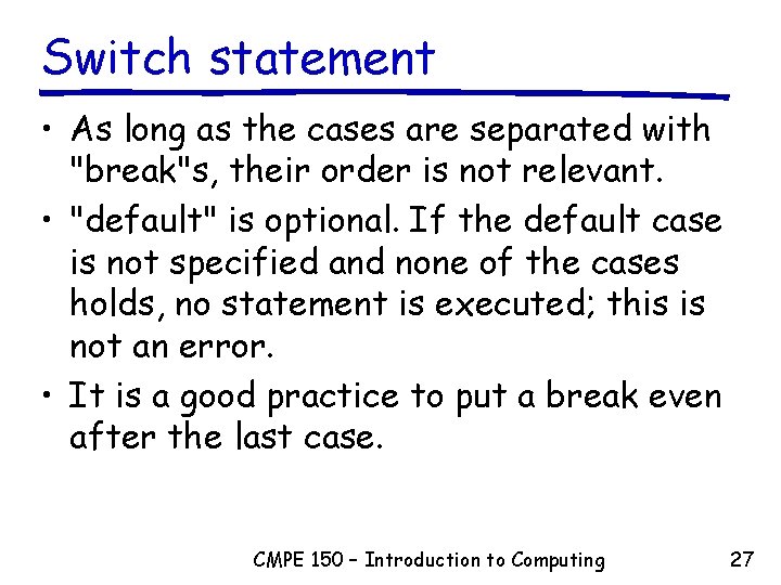 Switch statement • As long as the cases are separated with "break"s, their order