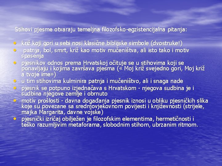  Stihovi pjesme otvaraju temeljna filozofsko-egzistencijalna pitanja: • križ koji gori u sebi nosi