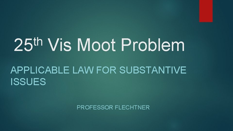 th 25 Vis Moot Problem APPLICABLE LAW FOR SUBSTANTIVE ISSUES PROFESSOR FLECHTNER 