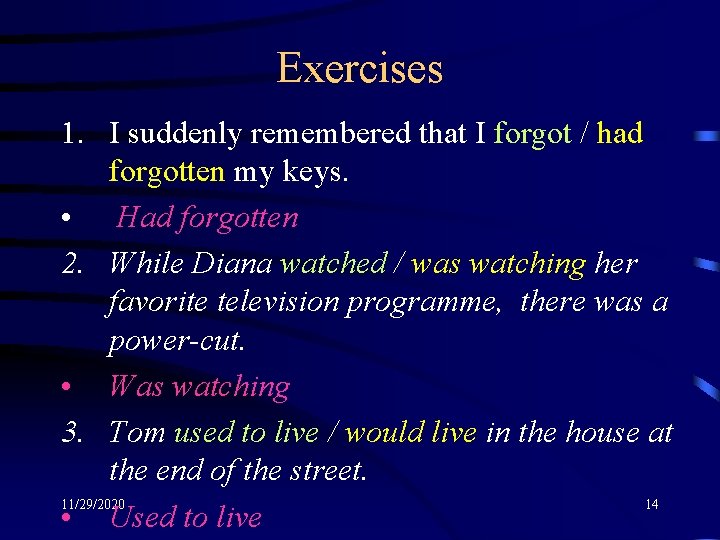Exercises 1. I suddenly remembered that I forgot / had forgotten my keys. •