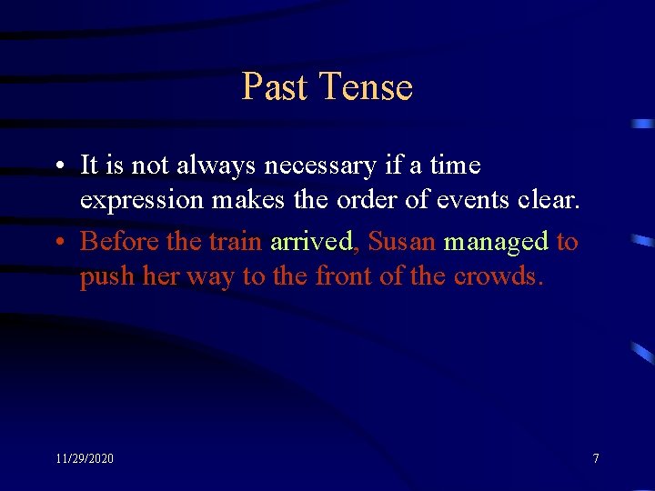 Past Tense • It is not always necessary if a time expression makes the