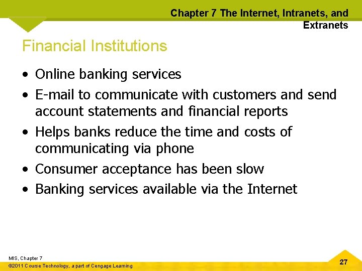 Chapter 7 The Internet, Intranets, and Extranets Financial Institutions • Online banking services •