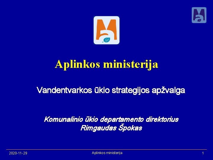 Aplinkos ministerija Vandentvarkos ūkio strategijos apžvalga Komunalinio ūkio departamento direktorius Rimgaudas Špokas 2020 -11