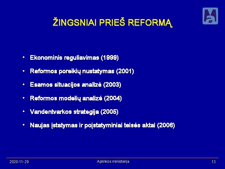 ŽINGSNIAI PRIEŠ REFORMĄ • Ekonominis reguliavimas (1999) • Reformos poreikių nustatymas (2001) • Esamos