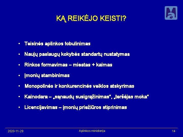 KĄ REIKĖJO KEISTI? • Teisinės aplinkos tobulinimas • Naujų paslaugų kokybės standartų nustatymas •