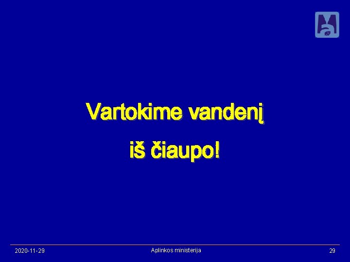 Vartokime vandenį iš čiaupo! 2020 -11 -29 Aplinkos ministerija 29 