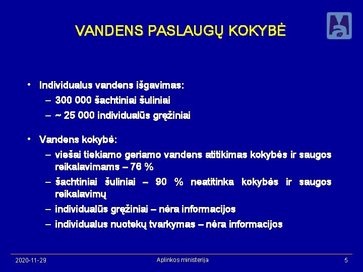 VANDENS PASLAUGŲ KOKYBĖ • Individualus vandens išgavimas: – 300 000 šachtiniai šuliniai – ~