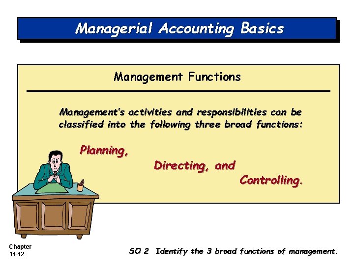 Managerial Accounting Basics Management Functions Management’s activities and responsibilities can be classified into the