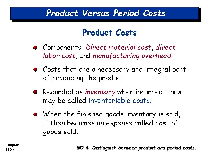 Product Versus Period Costs Product Costs Components: Direct material cost, direct labor cost, and