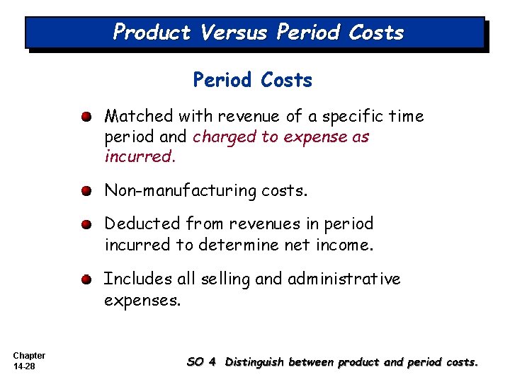Product Versus Period Costs Matched with revenue of a specific time period and charged