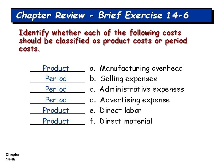 Chapter Review - Brief Exercise 14 -6 Identify whether each of the following costs