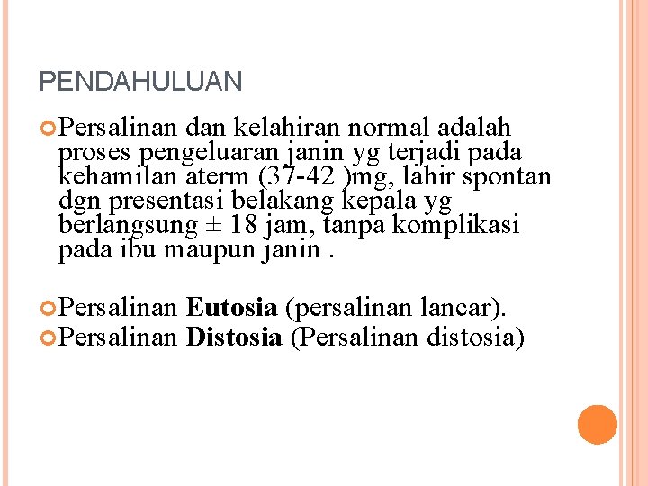 PENDAHULUAN Persalinan dan kelahiran normal adalah proses pengeluaran janin yg terjadi pada kehamilan aterm