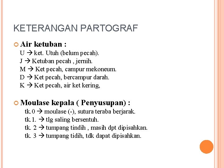 KETERANGAN PARTOGRAF Air ketuban : U ket. Utuh (belum pecah). J Ketuban pecah ,