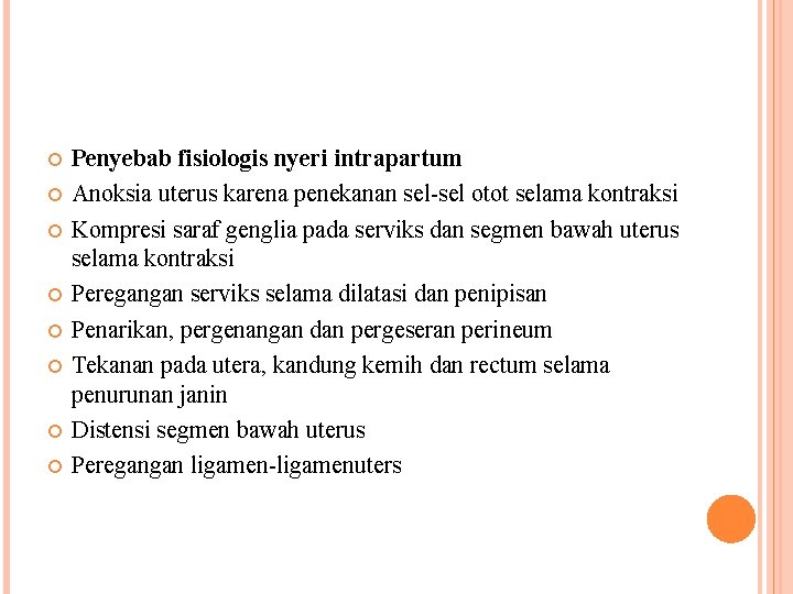  Penyebab fisiologis nyeri intrapartum Anoksia uterus karena penekanan sel-sel otot selama kontraksi Kompresi